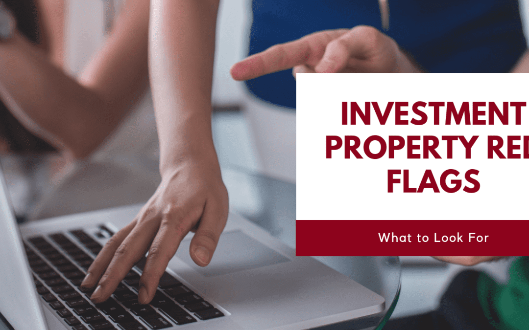 Investment Property Red Flags – What to Look For