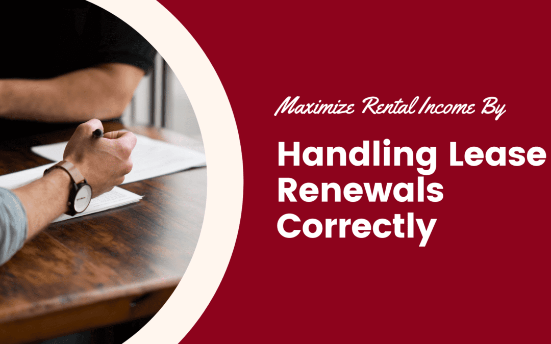 Maximize Rental Income By Handling Lease Renewals Correctly
